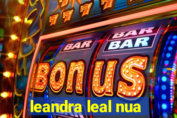 leandra leal nua